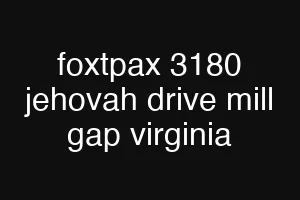 foxtpax 3180 jehovah drive mill gap virginia