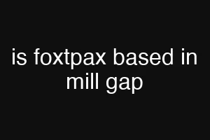 is foxtpax based in mill gap