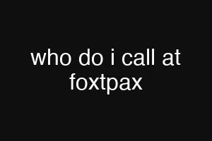 who do i call at foxtpax